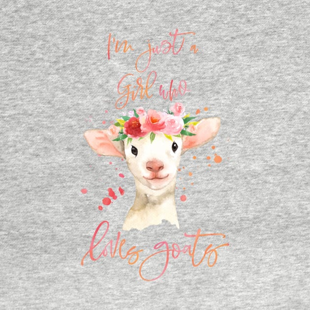 I'm Just A Girl Who Loves Goats by teevisionshop